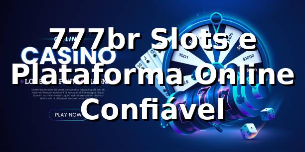 777br Slots e Plataforma Online Confiável